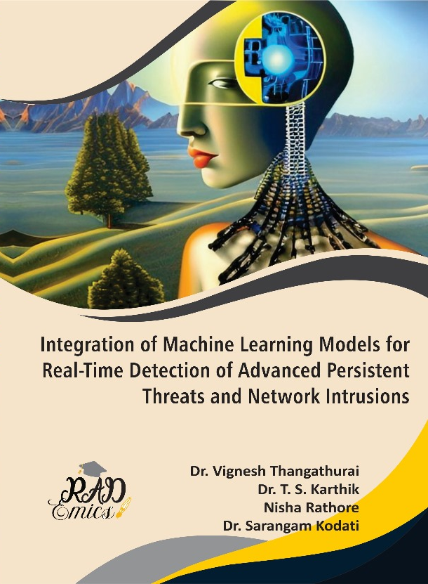 Integration of Machine Learning Models for Real-Time Detection of Advanced Persistent Threats and Network Intrusions